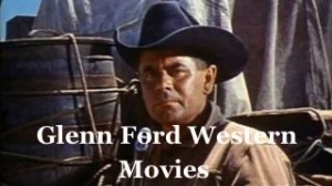 Glenn ford western movie list #8